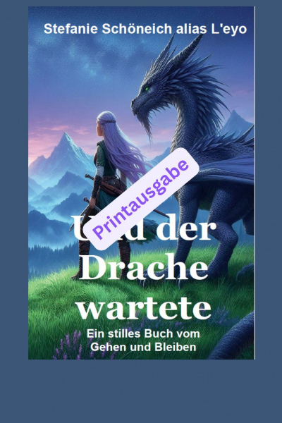 Band 2 Taschenbuch: L'eyos Trauerbegleitbuch "Und der Drache wartete * Ein stilles Buch vom Gehen und Bleiben" Bestellinformationen im Text